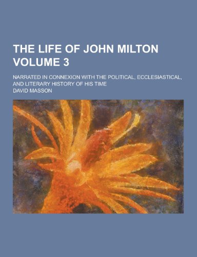 The Life of John Milton; Narrated in Connexion with the Political, Ecclesiastical, and Literary History of His Time Volume 3 - Click to Buy