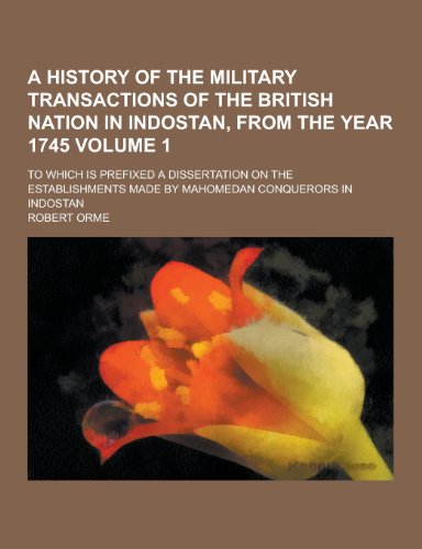 A History of the Military Transactions of the British Nation in Indostan, from the Year 1745; To Which Is Prefixed a Dissertation on the Establishme - Click to Buy