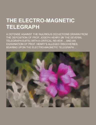The Electro-Magnetic Telegraph; A Defense Against the Injurious Deductions Drawn from the Deposition of Prof. Joseph Henry (in the Several Telegraph S - Click to Buy