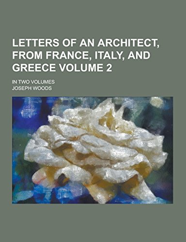 Letters of an Architect, from France, Italy, and Greece; In Two Volumes Volume 2 - Click to Buy
