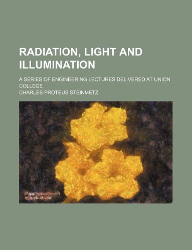 Radiation, Light and Illumination; A Series of Engineering Lectures Delivered at Union College - Click to Buy