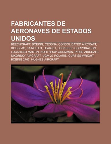 Fabricantes de Aeronaves de Estados Unidos: Beechcraft, Boeing, Cessna, Consolidated Aircraft, Douglas, Fairchild, Learjet - Click to Buy