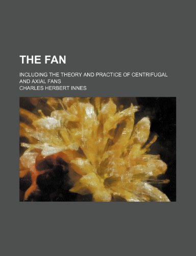 The Fan; Including the Theory and Practice of Centrifugal and Axial Fans - Click to Buy