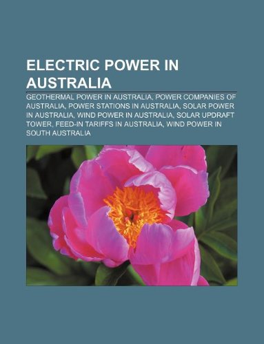 Electric Power in Australia: Geothermal Power in Australia, Power Companies of Australia, Power Stations in Australia, Solar Power in Australia - Click to Buy