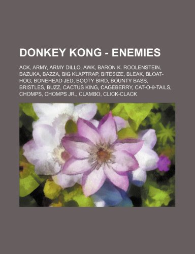 Donkey Kong - Enemies: Ack, Army, Army Dillo, awk, Baron K. Roolenstein, Bazuka, Bazza, Big Klaptrap, Bitesize, Bleak, Bloat-Hog, Bonehead Jed, Booty ... Chomps, Chomps Jr., Clambo, CLI - Click to Buy