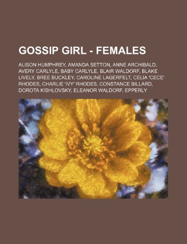 Gossip Girl - Females: Alison Humphrey, Amanda Setton, Anne Archibald, Avery Carlyle, Baby Carlyle, Blair Waldorf, Blake Lively, Bree Buckley, ... Billard, Dorota Kishlovsky, Eleanor Wal - Click to Buy
