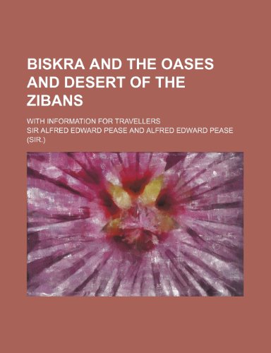Biskra and the Oases and Desert of the Zibans; With Information for Travellers - Click to Buy