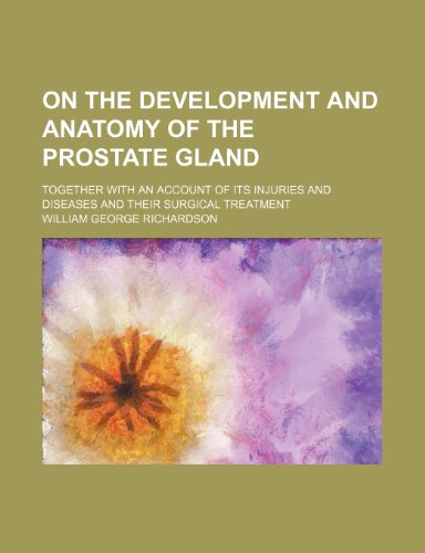On the Development and Anatomy of the Prostate Gland; Together with an Account of Its Injuries and Diseases and Their Surgical Treatment - Click to Buy