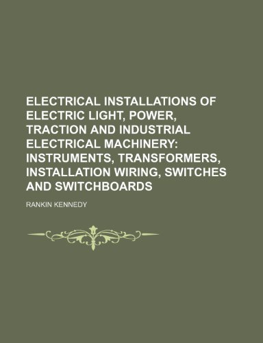 Electrical Installations of Electric Light, Power, Traction and Industrial Electrical Machinery; Instruments, transformers, installation wiring, switches and switchboards - Click to Buy