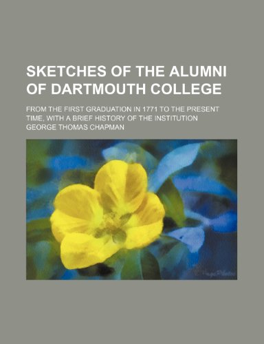 Sketches of the Alumni of Dartmouth College; From the First Graduation in 1771 to the Present Time, with a Brief History of the Institution - Click to Buy