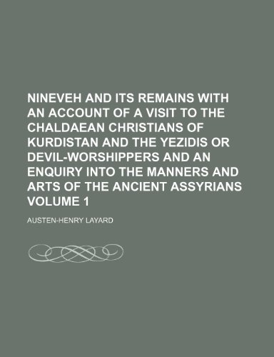 Nineveh and Its Remains with an Account of a Visit to the Chaldaean Christians of Kurdistan and the Yezidis or Devil-Worshippers and an Enquiry Into T - Click to Buy