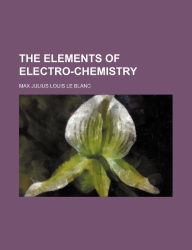 The Elements of Electro-Chemistry - Click to Buy