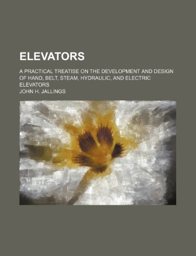 Elevators; a practical treatise on the development and design of hand, belt, steam, hydraulic, and electric elevators - Click to Buy