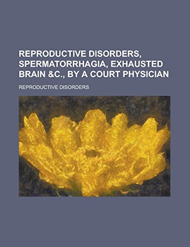 Reproductive Disorders, Spermatorrhagia, Exhausted Brain &C., by a Court Physician - Click to Buy