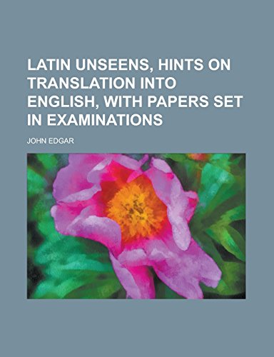 Latin Unseens, Hints on Translation Into English, with Papers Set in Examinations - Click to Buy