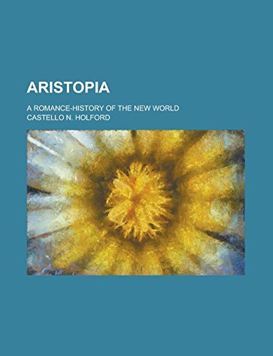 Aristopia; A Romance-History of the New World - Click to Buy