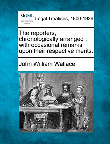 The Reporters, Chronologically Arranged: With Occasional Remarks Upon Their Respective Merits. - Click to Buy
