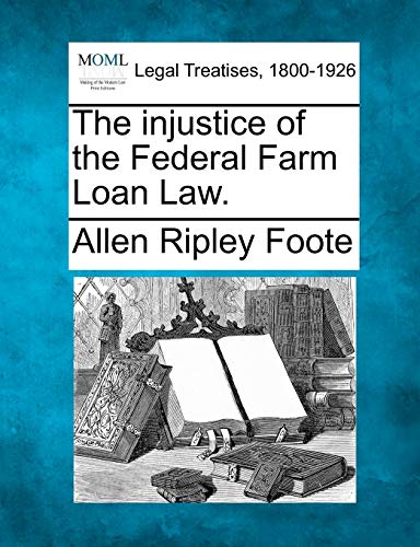 The Injustice of the Federal Farm Loan Law. - Click to Buy