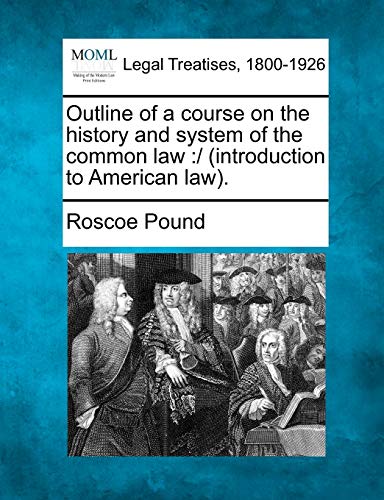 Outline of a Course on the History and System of the Common Law: / (Introduction to American Law)
