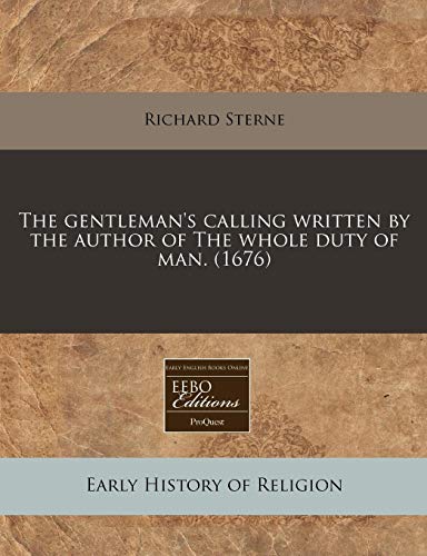 The gentleman's calling written by the author of The whole duty of man. (1676) - Click to Buy