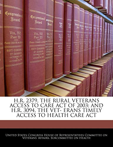 H.R. 2379, the Rural Veterans Access to Care Act of 2003; And H.R. 3094, the Vet- Erans Timely Access to Health Care ACT