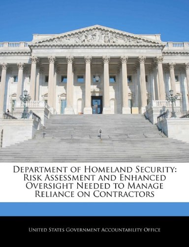 Department of Homeland Security: Risk Assessment and Enhanced Oversight Needed to Manage Reliance on Contractors - Click to Buy