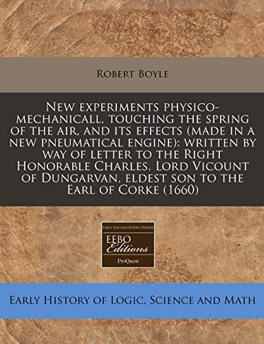 New experiments physico-mechanicall, touching the spring of the air, and its effects (made in a new pneumatical engine): written by way of letter to ... eldest son to the Earl of Corke (1660) - Click to Buy