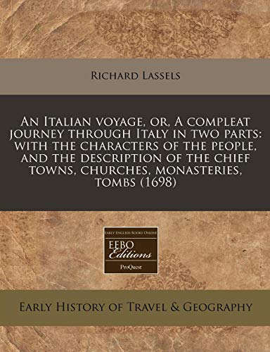 An Italian voyage, or, A compleat journey through Italy in two parts: with the characters of the people, and the description of the chief towns, churches, monasteries, tombs (1698) - Click to Buy