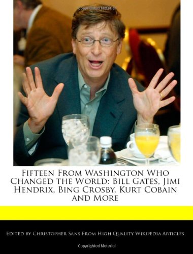 Fifteen from Washington Who Changed the World: Bill Gates, Jimi Hendrix, Bing Crosby, Kurt Cobain and More - Click to Buy