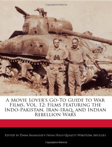 A Movie Lover's Go-To Guide to War Films, Vol. 12: Films Featuring the Indo-Pakistan, Iran-Iraq, and Indian Rebellion Wars - Click to Buy
