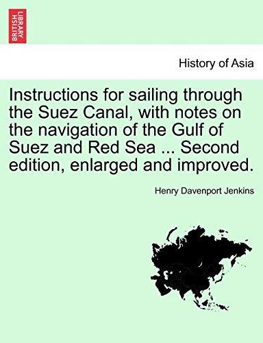 Instructions for Sailing Through the Suez Canal, with Notes on the Navigation of the Gulf of Suez and Red Sea ... Second Edition, Enlarged and Improved. - Click to Buy