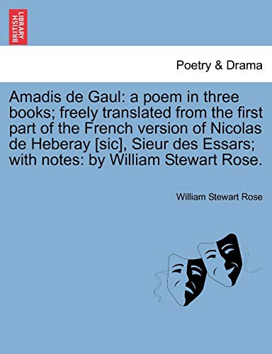 Amadis de Gaul: A Poem in Three Books; Freely Translated from the First Part of the French Version of Nicolas de Heberay [Sic], Sieur Des Essars; With Notes: By William Stewart Rose. - Click to Buy