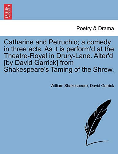 Catharine and Petruchio; A Comedy in Three Acts. as It Is Perform'd at the Theatre-Royal in Drury-Lane. Alter'd [By David Garrick] from Shakespeare's Taming of the Shrew. - Click to Buy