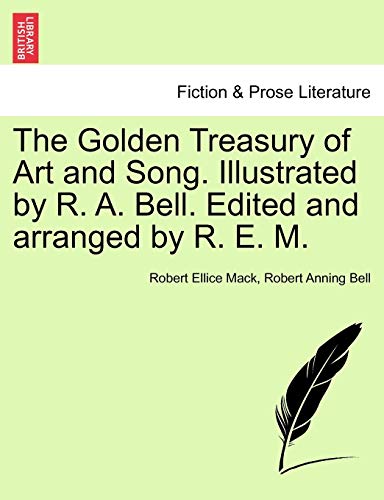 The Golden Treasury of Art and Song. Illustrated by R. A. Bell. Edited and Arranged by R. E. M. - Click to Buy