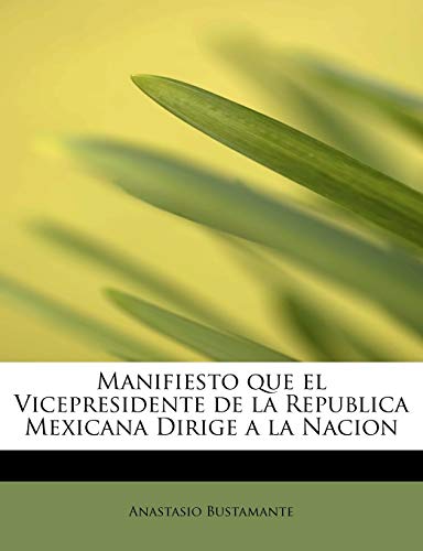 Manifiesto Que El Vicepresidente de La Republica Mexicana Dirige a la Nacion - Click to Buy