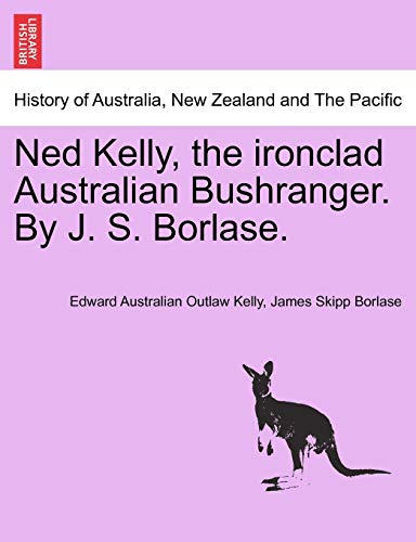 Ned Kelly, the Ironclad Australian Bushranger. by J. S. Borlase. - Click to Buy