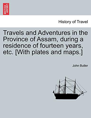 Travels and Adventures in the Province of Assam, During a Residence of Fourteen Years, Etc. [With Plates and Maps.] - Click to Buy