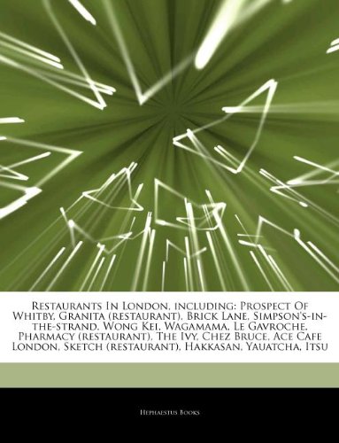 Articles on Restaurants in London, Including: Prospect of Whitby, Granita (Restaurant), Brick Lane, Simpson's-In-The-Strand, Wong Kei, Wagamama, Le ... Bruce, Ace Cafe London, Sketch (Restaurant) - Click to Buy