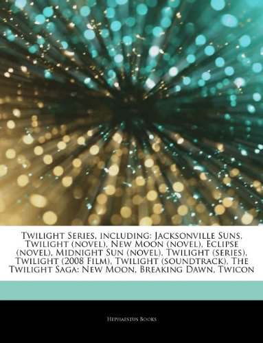 Articles on Twilight Series, Including: Jacksonville Suns, Twilight (Novel), New Moon (Novel), Eclipse (Novel), Midnight Sun (Novel), Twilight ... (Soundtrack), the Twilight Saga: New Moon - Click to Buy