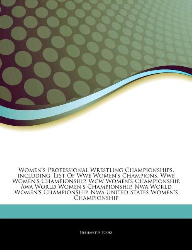 Articles on Women's Professional Wrestling Championships, Including: List of Wwe Women's Champions, Wwe Women's Championship, WCW Women's Championship - Click to Buy
