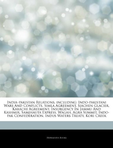 Articles on India "Pakistan Relations, Including: Indo-Pakistani Wars and Conflicts, Simla Agreement, Siachen Glacier, Karachi Agreement, Insurgency i - Click to Buy