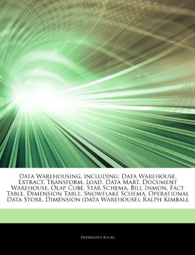 Articles on Data Warehousing, Including: Data Warehouse, Extract, Transform, Load, Data Mart, Document Warehouse, OLAP Cube, Star Schema, Bill Inmon, ... Snowflake Schema, Operational Data Store - Click to Buy