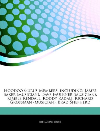 Articles on Hoodoo Gurus Members, Including: James Baker (Musician), Dave Faulkner (Musician), Kimble Rendall, Roddy Radalj, Richard Grossman (Musicia - Click to Buy