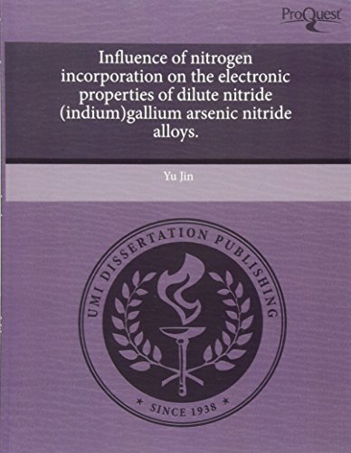 Influence of Nitrogen Incorporation on the Electronic Properties of Dilute Nitride (Indium)Gallium Arsenic Nitride Alloys - Click to Buy