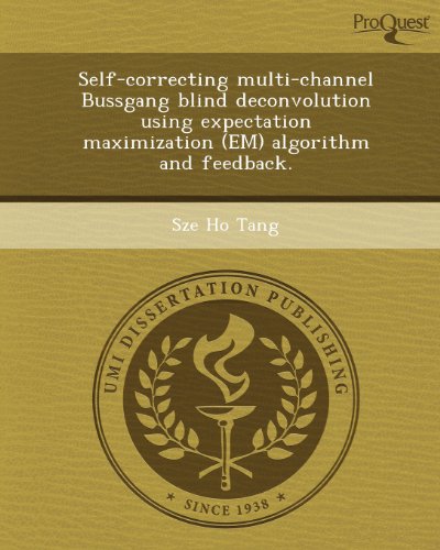 Self-Correcting Multi-Channel Bussgang Blind Deconvolution Using Expectation Maximization (Em) Algorithm and Feedback - Click to Buy