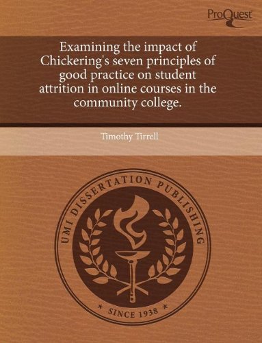 Examining the Impact of Chickering's Seven Principles of Good Practice on Student Attrition in Online Courses in the Community College - Click to Buy