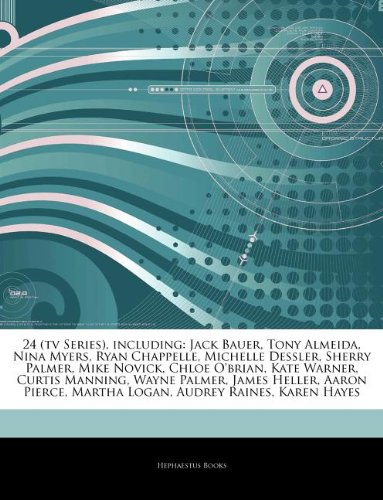 Articles on 24 (TV Series), Including: Jack Bauer, Tony Almeida, Nina Myers, Ryan Chappelle, Michelle Dessler, Sherry Palmer, Mike Novick, Chloe ... James Heller, Aaron Pierce, Martha Logan - Click to Buy