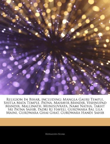 Articles on Religion in Bihar, Including: Mangla Gauri Temple, Shitla Mata Temple, Patna, Mahavir Mandir, Vishnupad Mandir, Mallinath, Munisuvrata, Na - Click to Buy