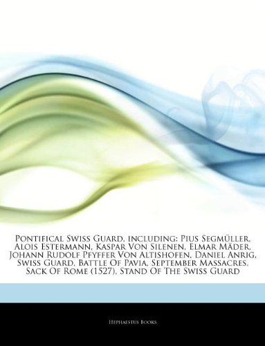 Articles on Pontifical Swiss Guard, Including: Pius Segm Ller, Alois Estermann, Kaspar Von Silenen, Elmar M Der, Johann Rudolf Pfyffer Von Altishofen, - Click to Buy