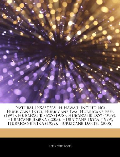 Articles on Natural Disasters in Hawaii, Including: Hurricane Iniki, Hurricane Iwa, Hurricane Fefa (1991), Hurricane Fico (1978), Hurricane Dot (1959) - Click to Buy